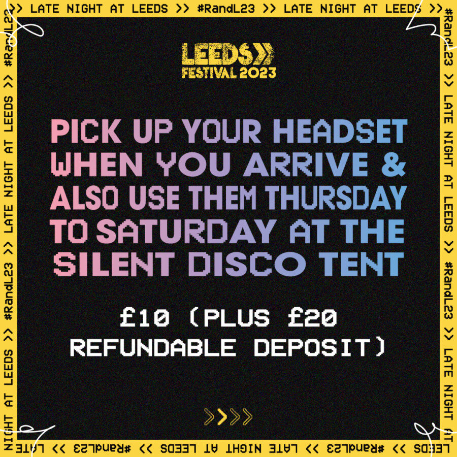 Pick up your headset when you arrive & also use them Thursday through to Saturday at the silent disco tent. £10 plus £20 refundable deposit.